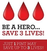 Be A Hero...Save 3 Lives! Just 1 pint may save up to 3 lives!